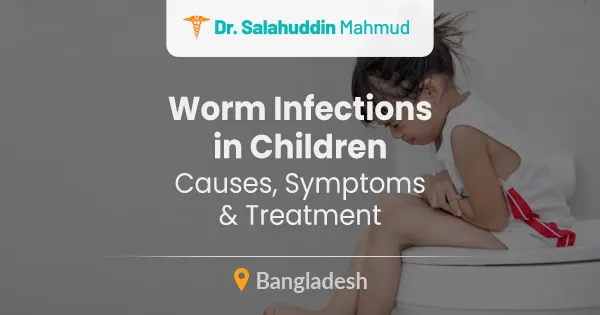 Worm infections in children: causes, symptoms & treatment